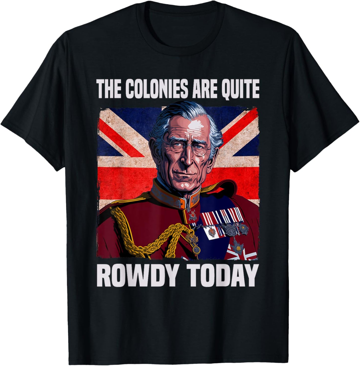 The Colonies Are Quite Rowdy Today British Flag 4th July T-Shirt