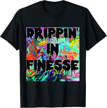 Drippin' In Finesse Colorful Bright Drip Party T-Shirt T-Shirt