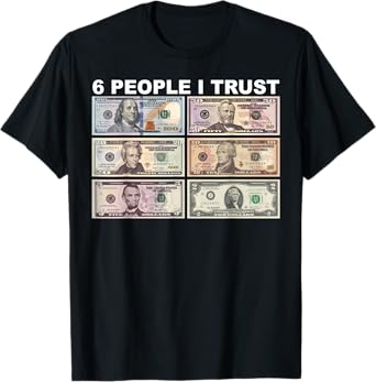 6 People I Trust - Dollar President T-Shirt