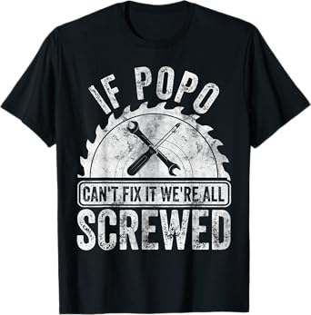 Mens If Popo Can't Fix It We're All Screwed Shirt Father's Day T-Shirt