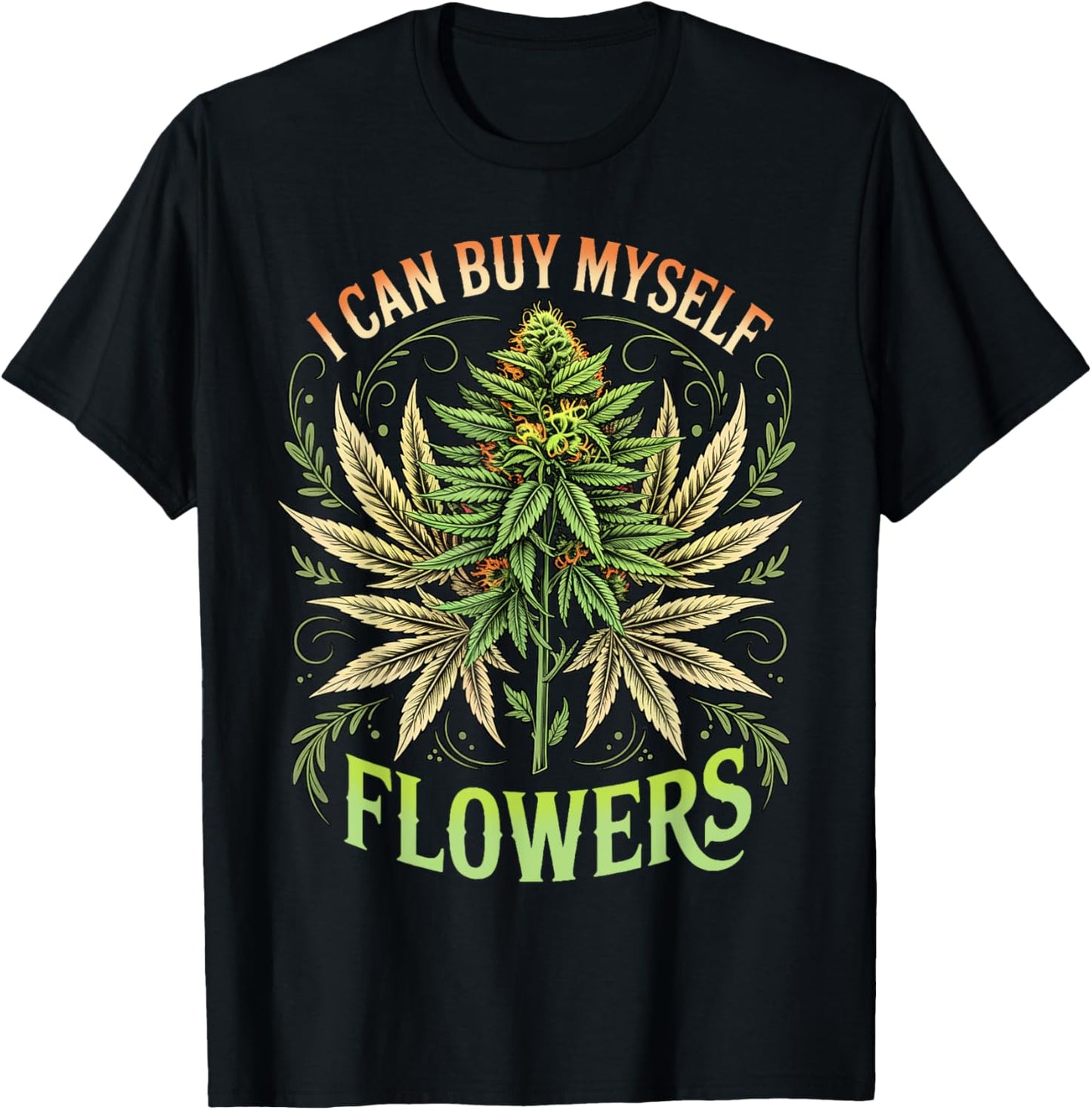 Weed Marijuana Smoking 420 Cannabis I Can Buy Myself Flowers T-Shirt