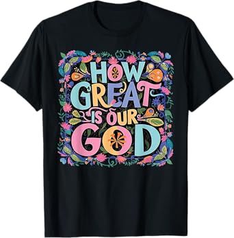 How Great Is Our God T-Shirt