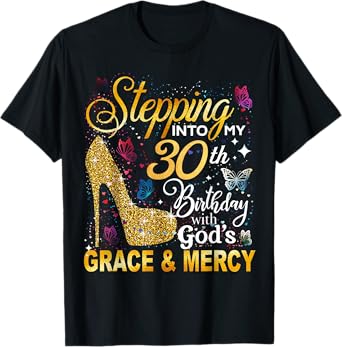 Stepping into my 30th birthday with God's grace Mercy Women T-Shirt