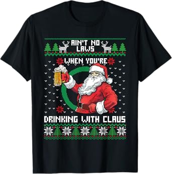 Aint No Laws When You're Drinking With Claus Funny Christmas T-Shirt