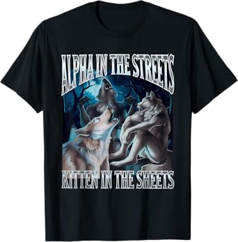 Alpha In The Streets Kitten Funny Werewolf Wolf Meme T-Shirt