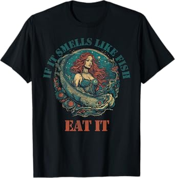 If it smells like fish eat it T-Shirt