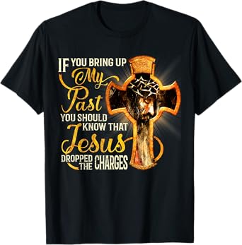 If You Bring Up My Past You Should Know That Jesus Dropped T-Shirt