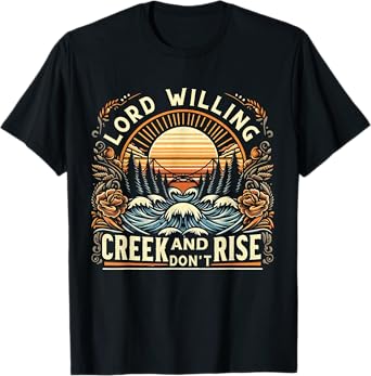 Lord Willing and the Creek Don't Rise Country Jesus T-Shirt