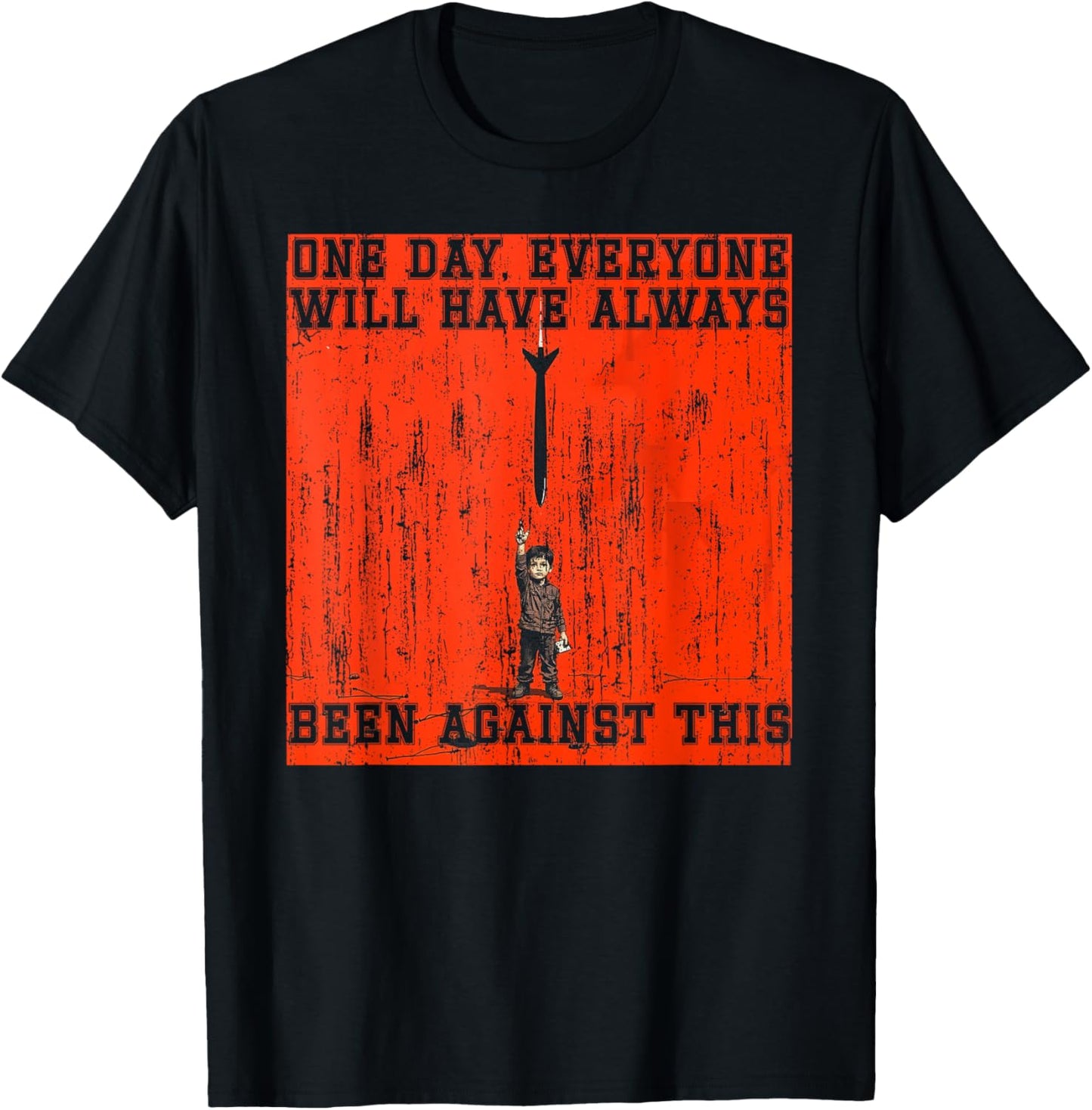 One day everyone will have always been against this T-Shirt