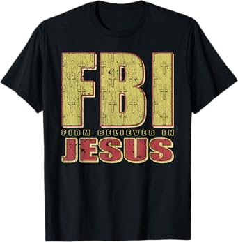 FBI Firm Believer In Jesus Christian Faith Christ T-Shirt