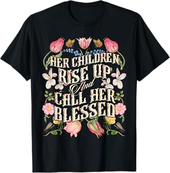 Her Children Rise Up and Call Her Blessed Proverbs 31:28 T-Shirt