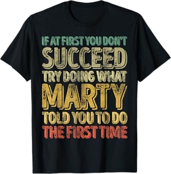 If At First You Don't Succeed Try Doing What Marty T-Shirt