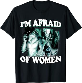 Funny I'm Afraid Of Women Funny Werewolf Wolf Meme Women Men T-Shirt