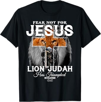 Fear Not For Jesus The Lion Of Judah Has Triumphed T-Shirt