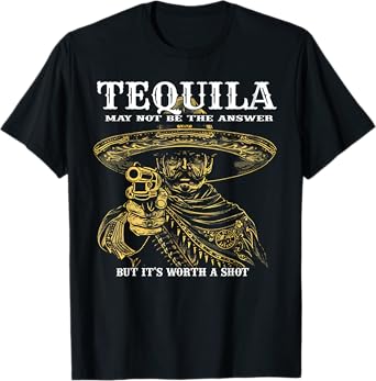 Tequila May Not Be The Answer But It's Worth A Shot T-Shirt