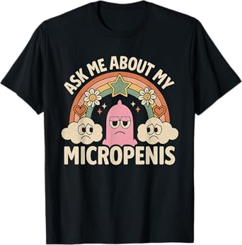 Ask Me About My Micropenis Funny Inappropriate Adult Humor T-Shirt