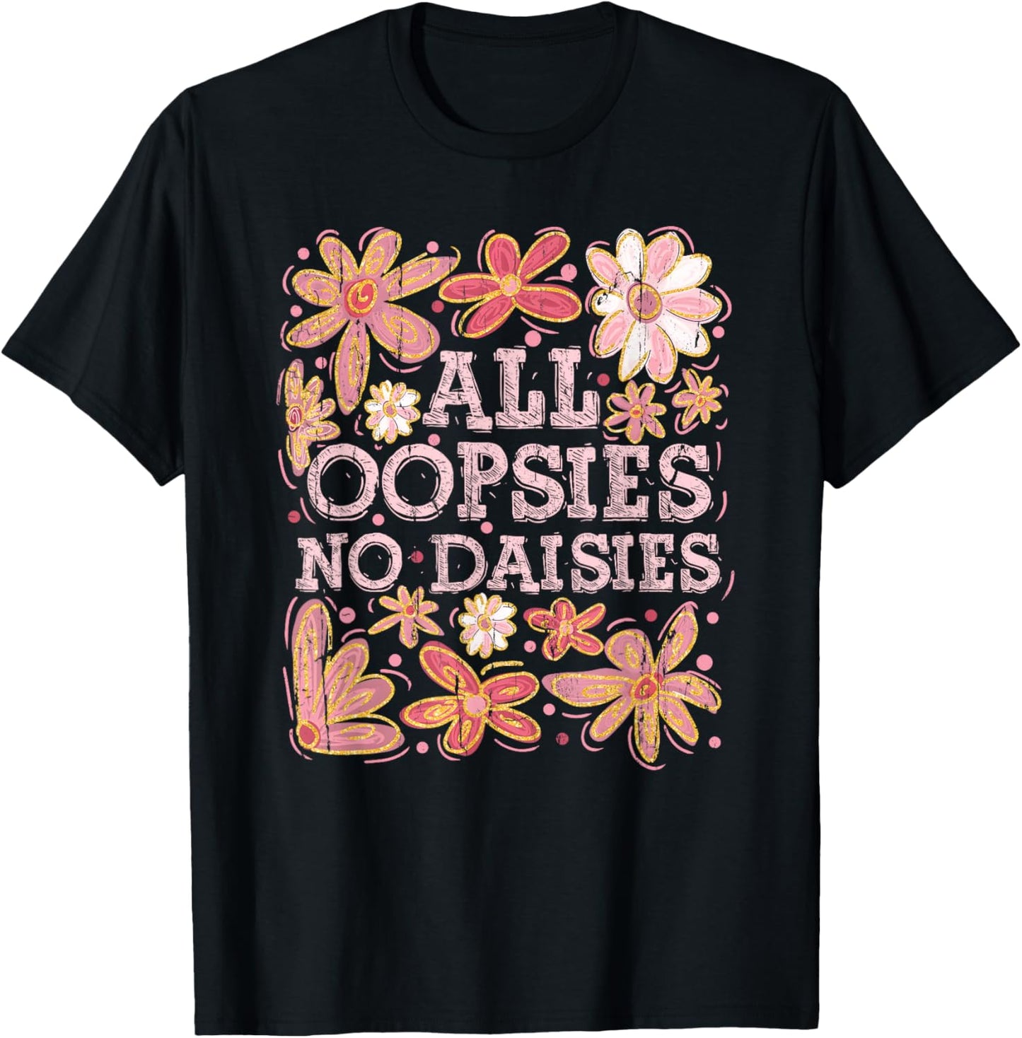 All Oopsies No Daisies, Boho Flowers, Vintage Floral T-Shirt
