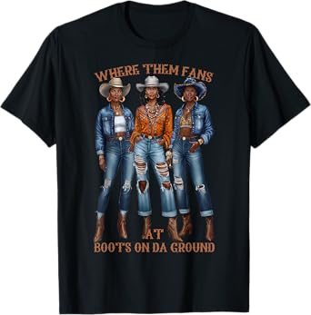 Where Them Fans At Boots On Da Ground Melanin Black Cowgirl T-Shirt