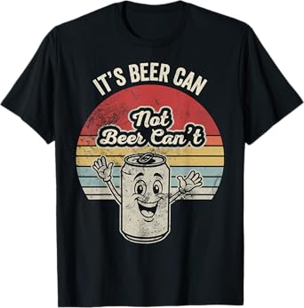 It's Beer Can Not Beer Can't Retro Humor T-Shirt