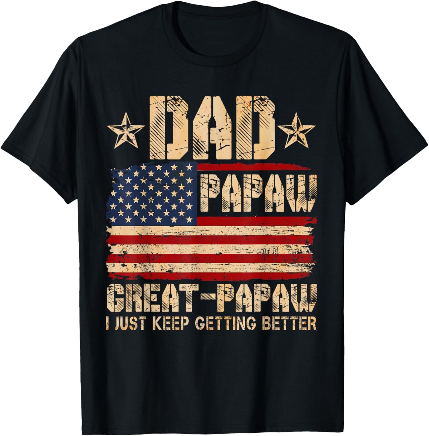 USA Flag Dad Papaw Great Papaw I Just Keep Getting Better T-Shirt