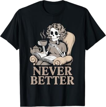 Never Better Tshirt Skeleton Drinking Coffee For Tired Women T-Shirt