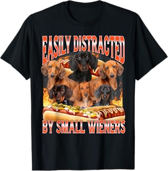 Easily Distracted By Small Wieners Funny Offensive Dachshund T-Shirt