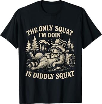 The Only Squat I'm Doing is Diddly Squat Funny Raccoon T-Shirt