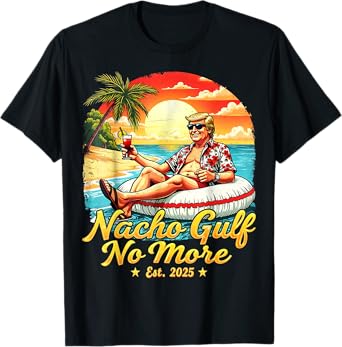 Funny Trump Shirt Nacho Gulf No More Gulf of 2025 T-Shirt