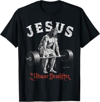 Jesus The Ultimate Deadlifter Christian T-Shirt