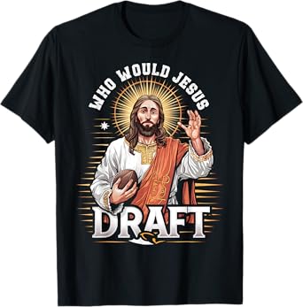 Who Would Jesus Draft Fantasy Football Fan Christian Draft T-Shirt