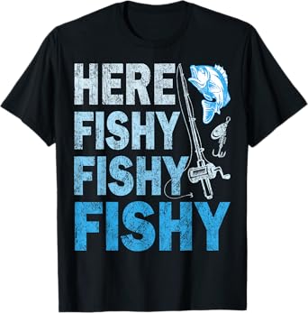 Funny Fisherman Here Fishy Fishy Shirt Gift T-Shirt