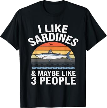I Like Sardines & Maybe Like 3 People Sardines Lover Fishing T-Shirt