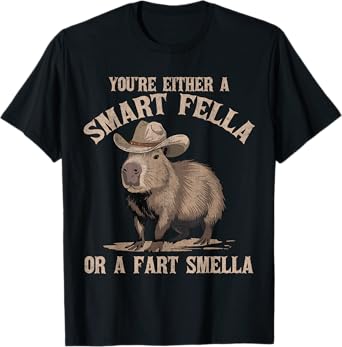 You're Either A Smart Fella Or A Fart Smella Funny Capybara T-Shirt