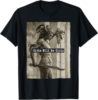 Girl Will Be Girls Shirts Medusa Feminist Women T-Shirt