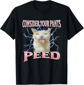 Consider Your Pants Peed Funny Cat Meme Bootleg Graphic T-Shirt for Men Women