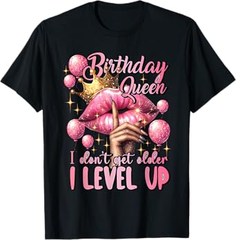 Birthday Queen I Don't Get Older I Level Up Birthday Party T-Shirt