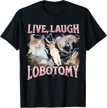 Live Laugh Lobotomy Funny Offensive Cat Meme Bootleg Graphic T-Shirt