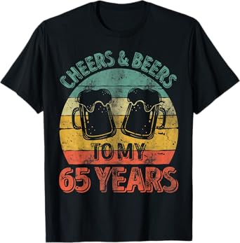 Funny Old Drinker 65th Shirt Cheers And Beers To My 65 Years T-Shirt