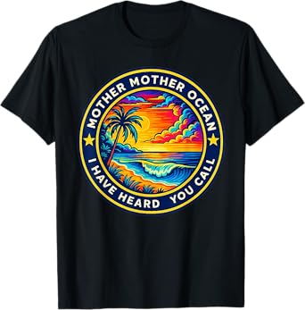 Mother Mother Ocean I Have Heard You Call Funny Tee T-Shirt