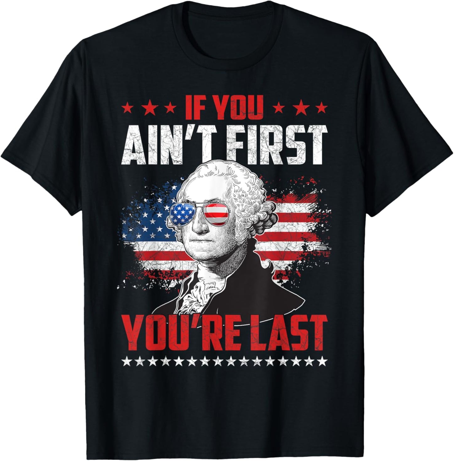 If You Ain't First You're Last Independence Day 4th of July T-Shirt
