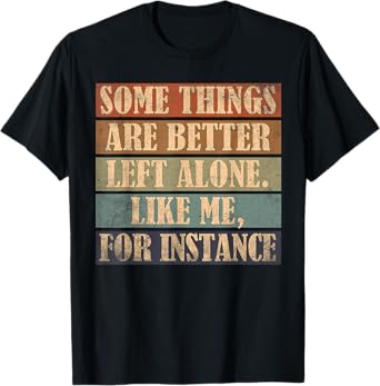 Funny Some Things Are Better Humor Inappropriate Offensive T-Shirt