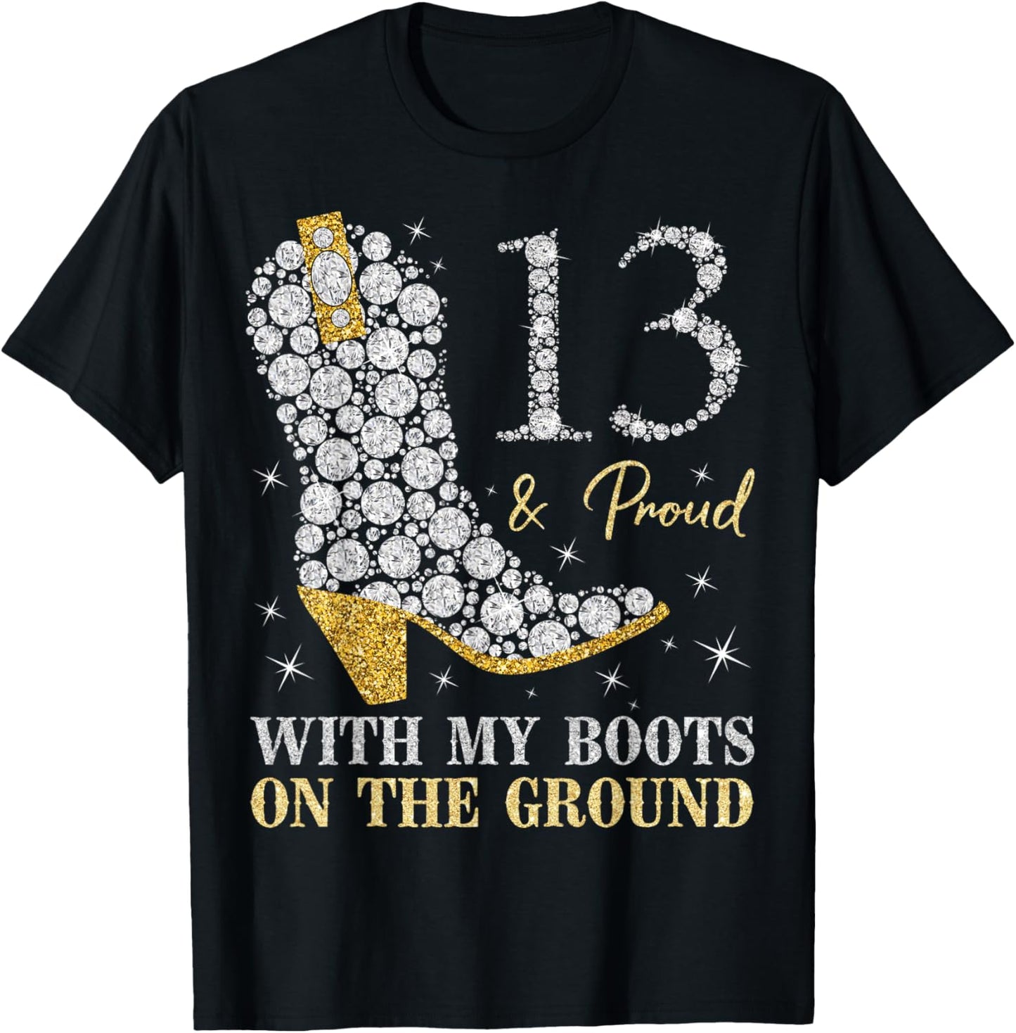 13 & Proud With My Boots On The Ground 13 Years Old Birthday T-Shirt