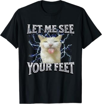 Your Feet Funny Offensive Cat Meme Bootleg Graphic T-Shirt for Men Women