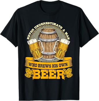 Never Underestimate A Man Who Brews His Own Beer Homebrewing T-Shirt