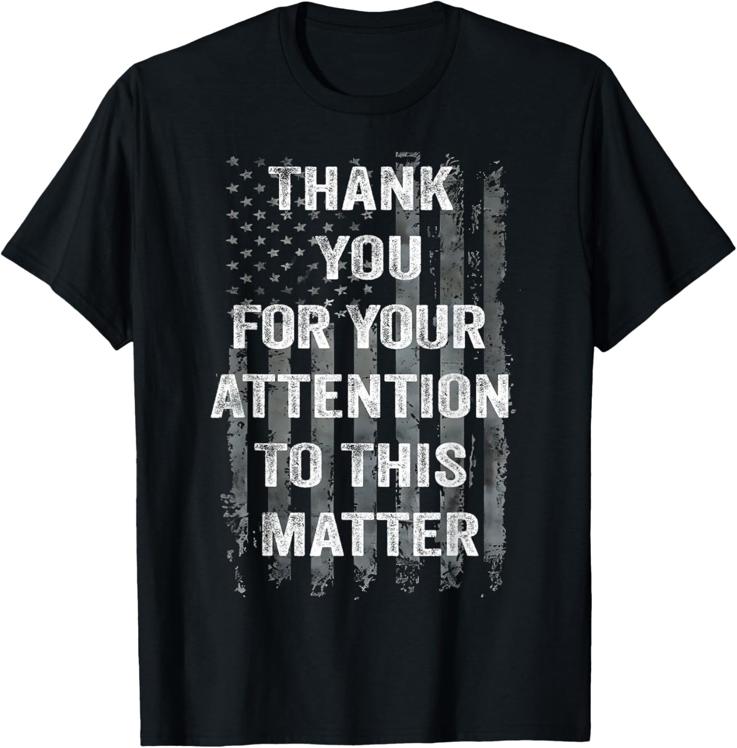 Thank You For Your Attention To This Matter American Flag T-Shirt