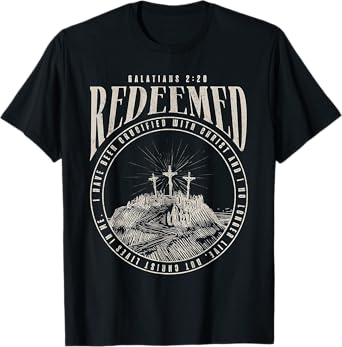 Redeemed I Have Been Crucified With Christ & No Longer Live T-Shirt