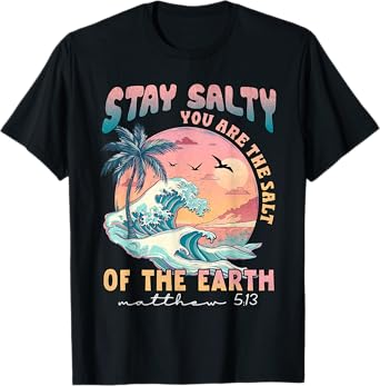 Stay Salt You Are The Salt Of The Earth God Bible Christian T-Shirt