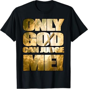 Only God Can Judge Me T-Shirt