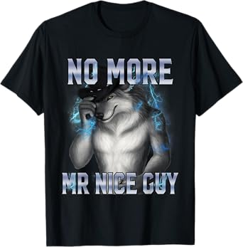 No More Mr Nice Guy Funny Alpha Wolf Meme Unhinged Brainrot T-Shirt