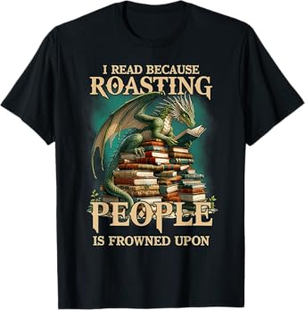 I Read Because Roasting People is Frowned Upon Dragon Book T-Shirt